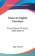 Dante In English Literature: From Chaucer To Cary C. 1380-1844 V1