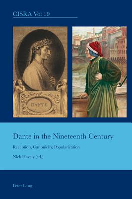 Dante in the Nineteenth Century: Reception, Canonicity, Popularization - Bullen, J. Barrie (Series edited by), and Havely, Nick (Editor)