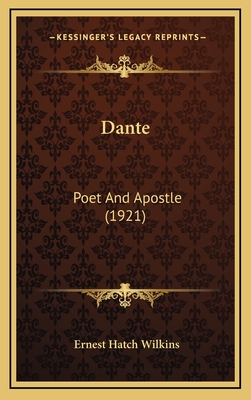 Dante: Poet and Apostle (1921) - Wilkins, Ernest Hatch