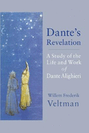 Dante's Revelation: A Study of the Life and Work of Dante Alighieri