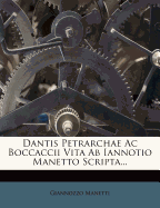 Dantis Petrarchae AC Boccaccii Vita AB Iannotio Manetto Scripta...