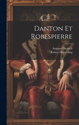 Danton Et Robespierre - Hamerling, Robert, and Dietrich, Auguste