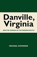Danville, Virginia: And the Coming of the Modern South