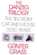 Danzig Trilogy of Gunter Grass: A Study of the Tin Drum, Cat and Mouse, and Dog Years