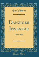 Danziger Inventar: 1531-1591 (Classic Reprint)