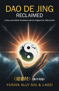 Dao De Jing Reclaimed: A Clear and Faithful Translation with the Original Text Side-by-Side