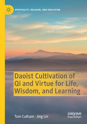 Daoist Cultivation of Qi and Virtue for Life, Wisdom, and Learning - Culham, Tom, and Lin, Jing