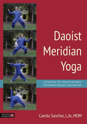 Daoist Meridian Yoga: Activating the Twelve Pathways for Energy Balance and Healing - Sanchez L Ac Mom