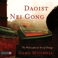 Daoist Nei Gong: The Philosophical Art of Change