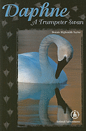 Daphne: A Trumpeter Swan - Taylor, Bonnie Highsmith