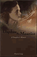 Daphne Du Maurier: A Daughter's Memoir - Leng, Flavia