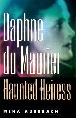 Daphne Du Maurier, Haunted Heiress - Auerbach, Nina