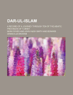 Dar-UL-Islam: A Record of a Journey Through Ten of the Asiatic Provinces of Turkey