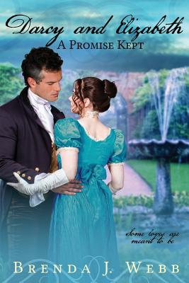 Darcy and Elizabeth - A Promise Kept - Webb, Brenda J