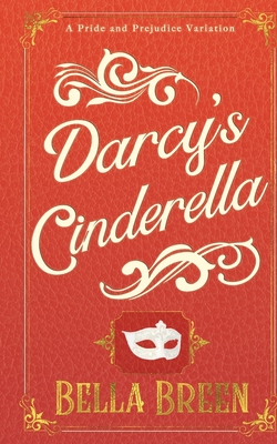 Darcy's Cinderella: A Pride and Prejudice Variation - Breen, Bella