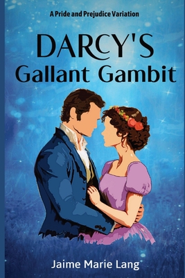 Darcy's Gallant Gambit: A Pride and Prejudice Variation - Lang, Jaime Marie