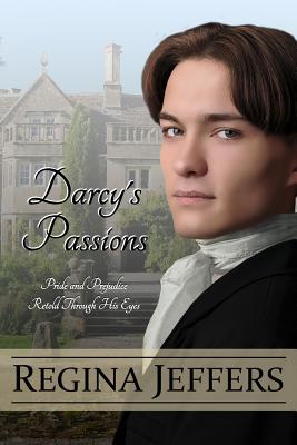 Darcy's Passions: Pride and Prejudice Retold Through His Eyes - Jeffers, Regina