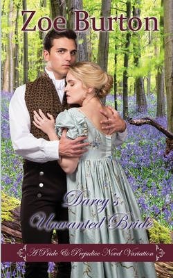 Darcy's Unwanted Bride: A Pride & Prejudice Novel Variation - Burton, Zoe