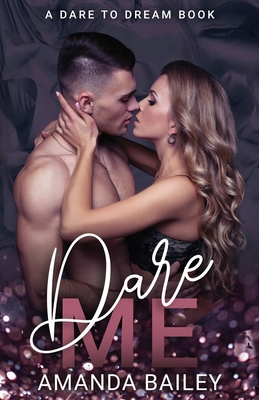 Dare Me: (A Dare to Dream Book) - Bailey, Amanda