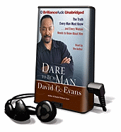 Dare to Be a Man: The Truth Every Man Must Know...and Every Woman Needs to Know about Him - Evans, David G, Bishop (Read by)