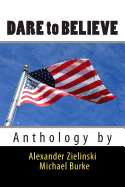 Dare to Believe: Anthology by - Burke, Michael, and Zielinski, Alexander