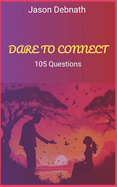 Dare To Connect: 105 Questions for Couples