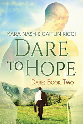 Dare to Hope: Volume 2 - Ricci, Caitlin, and Nash, Kara