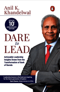 Dare to Lead: Actionable Leadership Insights Drawn from the Transformation of Bank of Baroda
