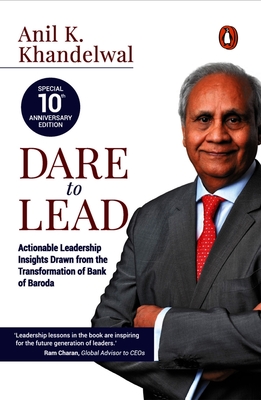 Dare to Lead: Actionable Leadership Insights Drawn from the Transformation of Bank of Baroda - Khandelwal, Anil K.