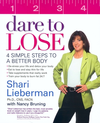 Dare to Lose: 4 Simple Steps to a Better Body - Lieberman, Shari, and Bruning, Nancy Pauling