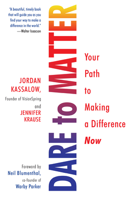 Dare to Matter: Your Path to Making a Difference Now - Kassalow, Jordan, and Krause, Jennifer