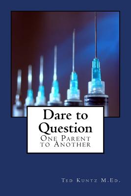 Dare to Question: One Parent to Another - Kuntz, Ted