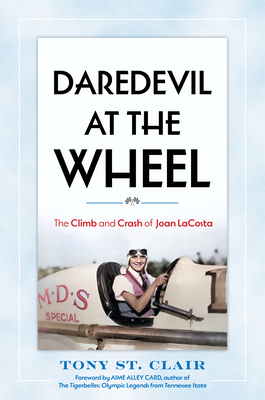 Daredevil at the Wheel: The Climb and Crash of Joan Lacosta - St Clair, Tony, and Card, Aime Alley (Foreword by)