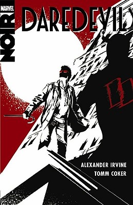 Daredevil Noir - Irvine, Alexander, and Irvine, Alexander (Text by)