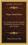 Dares and Dictys: An Introduction to the Study of Medieval Versions of the Story of Troy