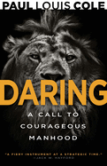 Daring: A Call to Courageous Manhood