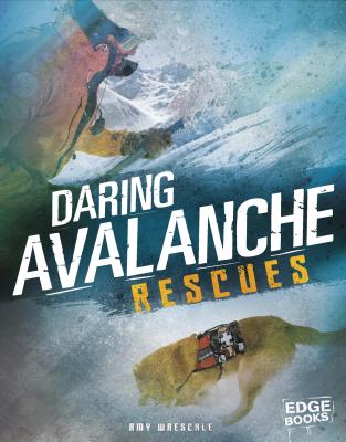 Daring Avalanche Rescues - Waeschle, Amy