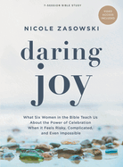 Daring Joy - Bible Study Book with Video Access: What Six Women in the Bible Teach Us about the Power of Celebration When It Feels Risky, Complicated, and Even Impossible