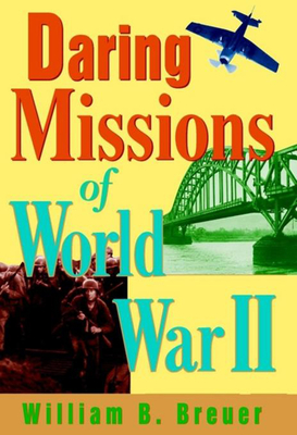 Daring Missions of World War II - Breuer, William B