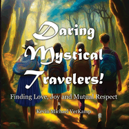 Daring Mystical Travelers: Finding Love, Joy and Mutual Respect