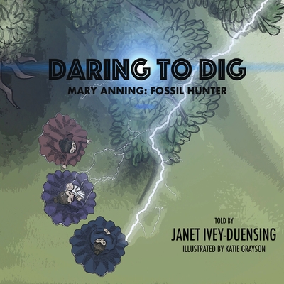 Daring to Dig: Mary Anning: Fossil Hunter: Mary Anning Fossil Hunter - Ivey-Duensing, Janet, and Grayson, Sharilyn (Editor)