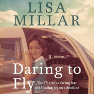 Daring to Fly: The TV star on facing fear and finding joy on a deadline