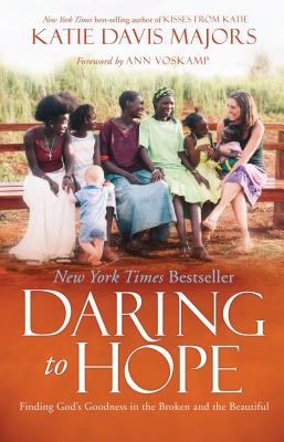 Daring to Hope: Finding God's Goodness in the Broken and the Beautiful - Davis Majors, Katie, and Voskamp, Ann (Foreword by)