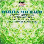 Darius Milhaud: 6 Petites Symphonies; 3 Operas-Minutes - Capella Cracoviensis; Karl Anton Rickenbacher (conductor)