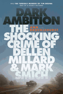 Dark Ambition: The Shocking Crime of Dellen Millard