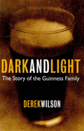 Dark and Light: Guinness Story - Wilson, Derek