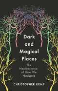 Dark and Magical Places: The Neuroscience of How We Navigate