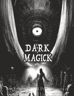 Dark Black Occult Magick Powerful Summoning Spells for Entities forProtection and Incredible Power: For Followers and Practitioners of Occult Practices Light and Dark Magic Pagan and Neo-Pagan Wicca