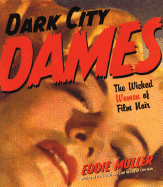 Dark City Dames: The Wicked Women of Film Noir - Muller, Eddie