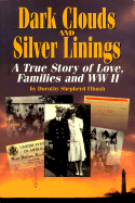 Dark Clouds and Silver Linings: A True Story of Love, Families, and WWII